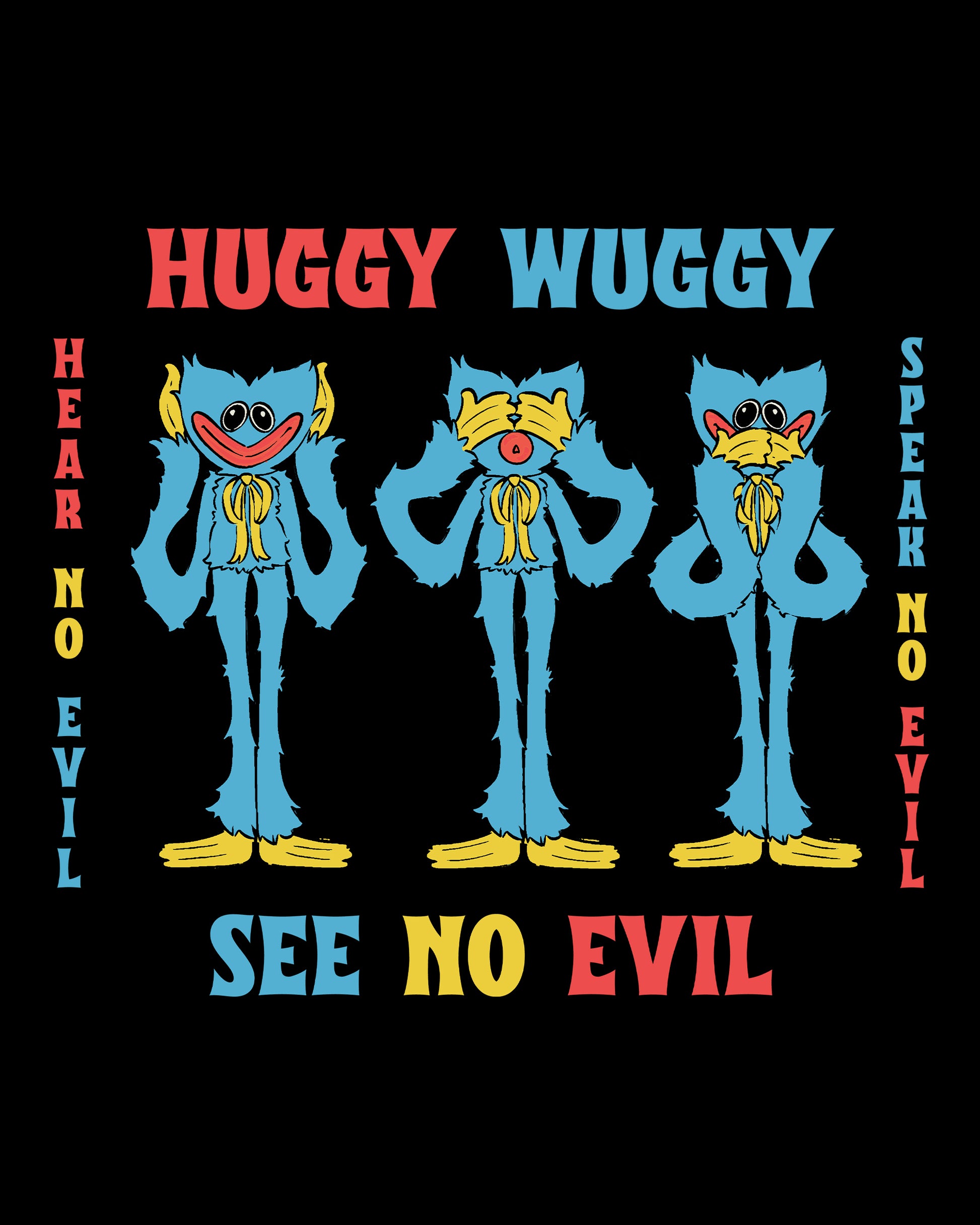 image on shirt: 3 different huggy wuggy. one with hands covering ears. one with hands covering eyes. one with hands covering mouth. text: huggy wuggy hear no evil see no evil speak no evil.