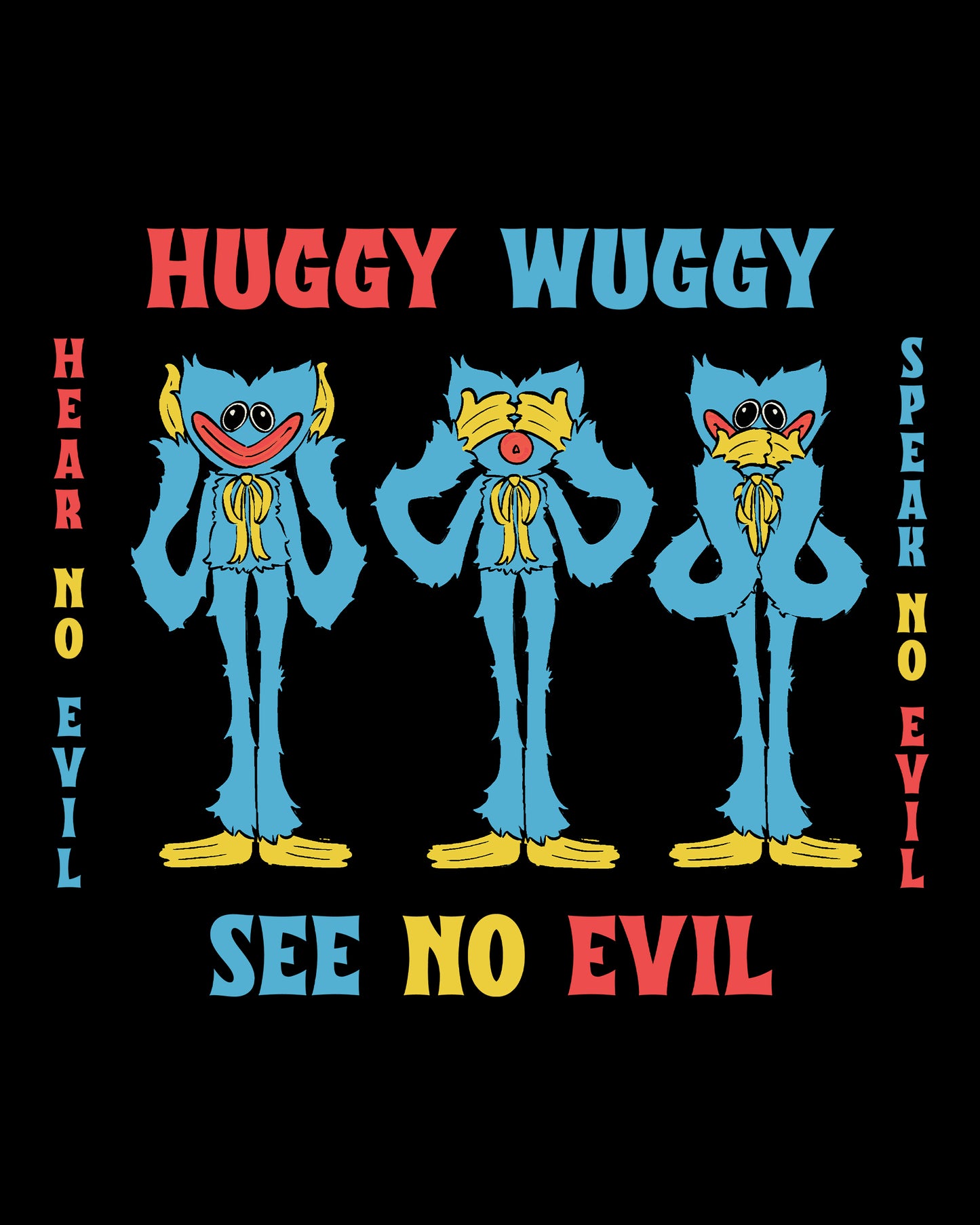 image on shirt: 3 different huggy wuggy. one with hands covering ears. one with hands covering eyes. one with hands covering mouth. text: huggy wuggy hear no evil see no evil speak no evil.